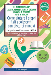 COME AIUTARE I PROPRI FIGLI ADOLESCENTI CON DISTURBI EMOTIVI - UN QUADERNO DI LAVORO CON L\'UP-C