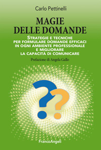 MAGIE DELLE DOMANDE - STRATEGIE E TECNICHE PER FORMULARE DOMANDE EFFICACI IN OGNI AMBIENTE