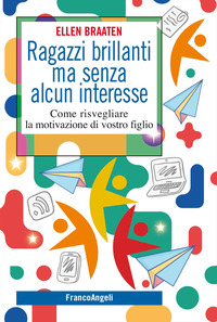 RAGAZZI BRILLANTI MA SENZA ALCUN INTERESSE - COME RISVEGLIARE LA MOTIVAZIONE DI VOSTRO FIGLIO