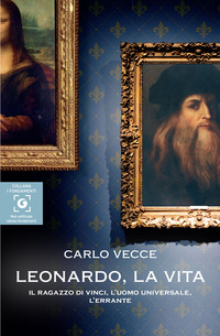 LEONARDO LA VITA - IL RAGAZZO DI VINCI L\'UOMO UNIVERSALE L\'ERRANTE