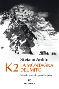 K2 LA MONTAGNA DEL MITO - VITTORIE TRAGEDIE GRANDI IMPRESE