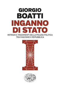 INGANNO DI STATO - INTRIGHI E TRADIMENTI DELLA POLIZIA POLITICA TRA FASCISMO E REPUBBLICA