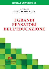 GRANDI PENSATORI DELL\'EDUCAZIONE di FOURNIER MARTINE