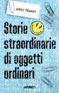 STORIE STRAORDINARIE DI OGGETTI ORDINARI