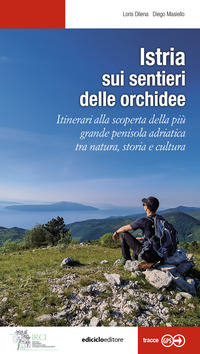 ISTRIA - SUI SENTIERI DELLE ORCHIDEE ITINERARI ALLA SCOPERTA DELLA PIÙ GRANDE PENISOLA