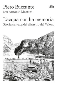 ACQUA NON HA MEMORIA - STORIA SALVATA DEL DISASTRO DEL VAJONT