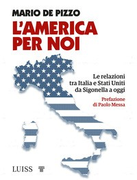 AMERICA PER NOI - LE RELAZIONI TRA ITALIA E STATI UNITI DA SIGONELLA A OGGI di DEL PIZZO MARIO