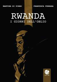 RWANDA - I GIORNI DELL\'OBLIO di DI PIRRO M. - FERRARA F.