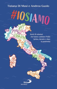 IO SIAMO - STORIE DI VOLONTARI CHE HANNO CAMBIATO L\'ITALIA di DI MASI T. - GUOLO A.