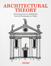 ARCHITECTURAL THEORY. PIONEERING TEXTS ON ARCHITECTURE FROM THE RENAISSANCE TO TODAY