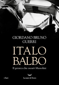 ITALO BALBO IL GERARCA CHE OSCURO\' MUSSOLINI