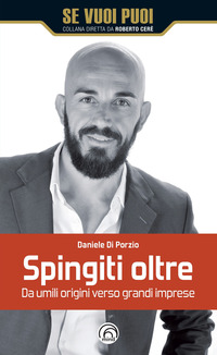 SPINGITI OLTRE - DA UMILI ORIGINI VERSO GRANDI IMPRESE