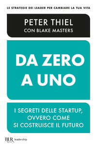 DA ZERO A UNO - I SEGRETI DELLE STARTUP OVVERO COME SI COSTRUISCE IL FUTURO