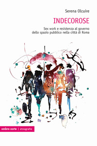INDECOROSE. SEX WORK E RESISTENZA AL GOVERNO DELLO SPAZIO PUBBLICO NELLA CITTÀ DI ROMA