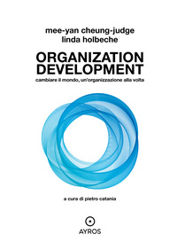 ORGANIZATION DEVELOPMENT - CAMBIARE IL MONDO UN\'ORGANIZZAZIONE ALLA VOLTA