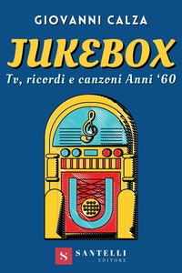 JUKEBOX - TV RICORDI E CANZONI ANNI \'60 di CALZA GIOVANNA