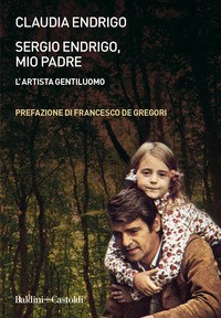 SERGIO ENDRIGO MIO PADRE - L\'ARTISTA GENTILUOMO di ENDRIGO CLAUDIA