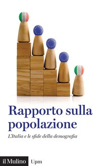 RAPPORTO SULLA POPOLAZIONE - L\'ITALIA LE SFIDE DELLA DEMOGRAFIA di BILLARI - TOMASSINI (A CURA)