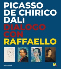 PICASSO DE CHIRICO DALI\' - DIALOGO CON RAFFAELLO
