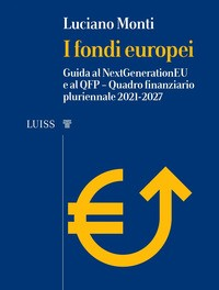 FONDI EUROPEI - GUIDA AL NEXT GENERATION EU E AL QFP di MONTI LUCIANO