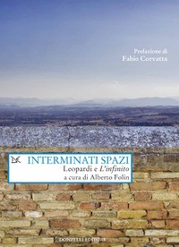 INTERMINATI SPAZI - LEOPARDI E L\'INFINITO di FOLIN ALBERTO (A CURA)