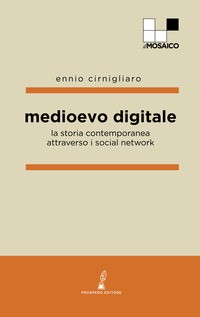 MEDIOEVO DIGITALE - LA STORIA CONTEMPORANEA ATTRAVERSO I SOCIAL NETWORK di CIRNIGLIARO ENNIO