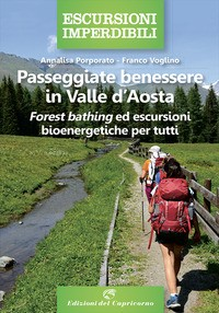 PASSEGGIATE BENESSERE IN VALLE D\'AOSTA - FOREST BATHING ED ESCURSIONI BIOENERGETICHE PER TUTTI di PORPORATO A. - VOGLINO F.