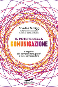 POTERE DELLA COMUNICAZIONE - IL SEGRETO PER COMPRENDERE GLI ALTRI E FARSI