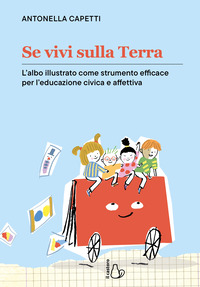 SE VIVI SULLA TERRA - L\'ALBO ILLUSTRATO COME STRUMENTO EFFICACE PER L\'EDUCAZIONE CIVICA E AFFETTIVA
