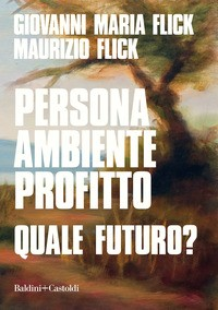PERSONA AMBIENTE PROFITTO QUALE FUTURO ? di FLICK G.M. - FLICK M.