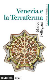 VENEZIA E LA TERRAFERMA - 1404 - 1797 STORIA DEGLI ANTICHI STATI ITALIANI