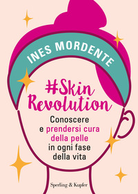 SKINREVOLUTION - CONOSCERE E PRENDERSI CURA DELLA PELLE IN OGNI FASE DELLA VITA