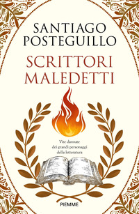 SCRITTORI MALEDETTI - VITE DANNATE DEI GRANDI PERSONAGGI DELLA LETTERATURA