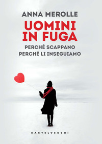 UOMINI IN FUGA - PERCHE\' SCAPPANO PERCHE\' LI INSEGUIAMO