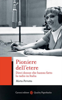 PIONIERE DELL\'ETERE - DIECI DONNE CHE HANNO FATTO LA RADIO IN ITALIA