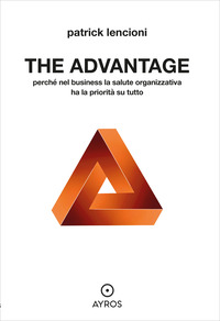 THE ADVANTAGE - PERCHE\' NEL BUSINESS LA SALUTE ORGANIZZATIVA HA LA PRIORITA\' SU TUTTO