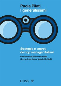 GENERALISSIMI - STRATEGIE E SEGRETI DEI TOP MANAGER ITALIANI di PILATI PAOLA