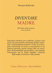 DIVENTARE MADRE - ALL\'OMBRA DELLA MEMORIA NON COSCIENTE