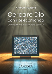 CERCARE DIO CON IL TELECOMANDO - TEOLOGIA E SERIE TELEVISIVE