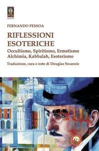 RIFLESSIONI ESOTERICHE - OCCULTISMO SPIRITISMO ERMETISMO ALCHIMIA KABBALAH ESOTERISMO di PESSOA FERNANDO