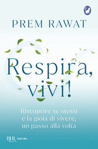 RESPIRA VIVI ! - RISCOPRIRE SE STESSI E LA GIOIA DI VIVERE UN PASSO ALLA VOLTA