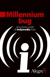 MILLENNIUM BUG - UNA STORIA CORALE DI INDYMEDIA ITALIA