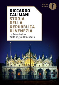 STORIA DELLA REPUBBLICA DI VENEZIA - LA SERENISSIMA DALLE ORIGINI ALLA CADUTA