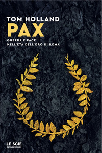 PAX - GUERRA E PACE NELL\'ETA\' DELL\'ORO DI ROMA