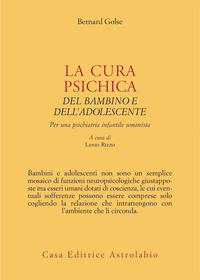 CURA PSICHICA DEL BAMBINO E DELL\'ADOLESCENTE - PER UNA PSICHIATRIA INFANTILE UMANISTA