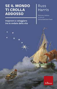 SE IL MONDO TI CROLLA ADDOSSO - IMPARARE A VELEGGIARE TRA LE ONDATE DELLA VITA