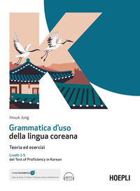 GRAMMATICA D\'USO DELLA LINGUA COREANA - TEORIA ED ESERCIZI LIVELLI 1 - 5 DEL TEST OF PROFICIENCY