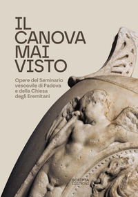 CANOVA MAI VISTO - OPERE DEL SEMINARIO VESCOVILE DI PADOVA E DELLA CHIESA DEGLI EREMITANI