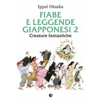 FIABE E LEGGENDE GIAPPONESI 2 - CREATURE FANTASTICHE di OTSUKA IPPEI