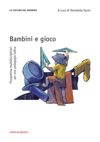 BAMBINI E GIOCO - PROSPETTIVE MULTIDISCIPLINARI PER UNA PEDAGOGIA LUDICA